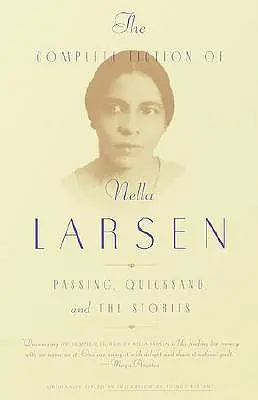 L'intégrale des romans de Nella Larsen : Passing, Quicksand, et les histoires - The Complete Fiction of Nella Larsen: Passing, Quicksand, and the Stories