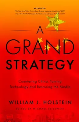 Une grande stratégie : contrer la Chine, maîtriser la technologie et restaurer les médias - A Grand Strategy-Countering China, Taming Technology, and Restoring the Media