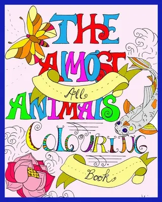 Le livre de coloriage de Presque tous les animaux - The Almost All Animals Colouring Book