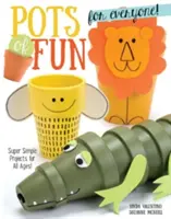 Pots of Fun for Everyone, Revised and Expanded Edition : Des projets super simples pour tous les âges ! - Pots of Fun for Everyone, Revised and Expanded Edition: Super Simple Projects for All Ages!