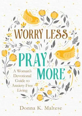 S'inquiéter moins, prier plus - Worry Less, Pray More