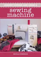 Comprendre et utiliser une machine à coudre - Understanding and Using a Sewing Machine