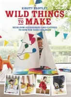 Wild Things to Make : More Heirloom Clothes and Accessories to Sew for Your Children (en anglais seulement) - Wild Things to Make: More Heirloom Clothes and Accessories to Sew for Your Children