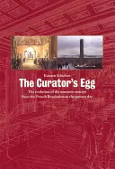 L'œuf du conservateur : L'évolution du concept de musée de la Révolution française à nos jours - The Curator's Egg: The Evolution of the Museum Concept from the French Revolution to the Present Day