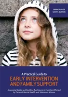 Guide pratique de l'intervention précoce et du soutien aux familles : Évaluer les besoins et renforcer la résilience des familles touchées par la maladie mentale d'un parent Pro - A Practical Guide to Early Intervention and Family Support: Assessing Needs and Building Resilience in Families Affected by Parental Mental Health Pro