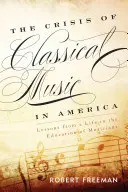 La crise de la musique classique en Amérique : Leçons d'une vie consacrée à l'éducation des musiciens - The Crisis of Classical Music in America: Lessons from a Life in the Education of Musicians