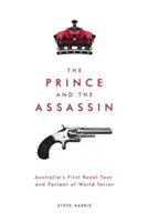 Le prince et l'assassin : La première tournée royale en Australie et le présage de la terreur mondiale - The Prince and The Assassin: Australia's First Royal Tour and Portent of World Terror