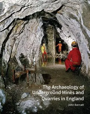 L'archéologie des mines souterraines et des carrières en Angleterre - The Archaeology of Underground Mines and Quarries in England
