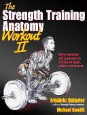 Anatomie de la musculation II : Développer la force et la puissance avec des poids libres et des machines - The Strength Training Anatomy Workout II: Building Strength and Power with Free Weights and Machines