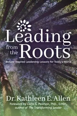 Leading from the Roots : Leçons de leadership inspirées par la nature pour le monde d'aujourd'hui - Leading from the Roots: Nature-Inspired Leadership Lessons for Today's World