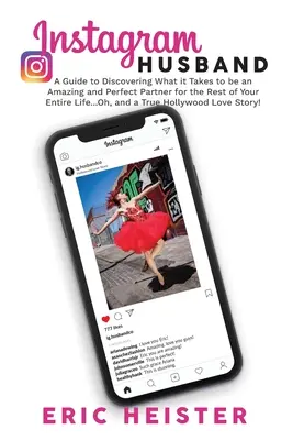 Le mari d'Instagram : Un guide pour découvrir ce qu'il faut pour être un partenaire étonnant et parfait pour le reste de votre vie entière.... Oh, et - Instagram Husband: A Guide to Discovering What it Takes to be an Amazing and Perfect Partner for the Rest of Your Entire Life... Oh, and