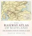 L'Atlas ferroviaire de l'Écosse : Deux cents ans d'histoire en cartes - The Railway Atlas of Scotland: Two Hundred Years of History in Maps