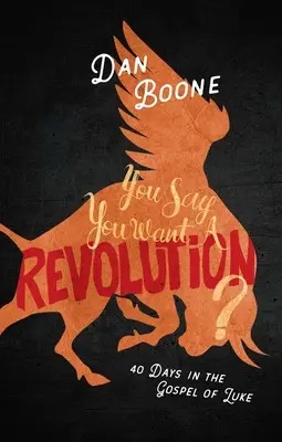 Vous dites que vous voulez une révolution ? 40 jours dans l'Évangile de Luc - You Say You Want a Revolution?: 40 Days in the Gospel of Luke