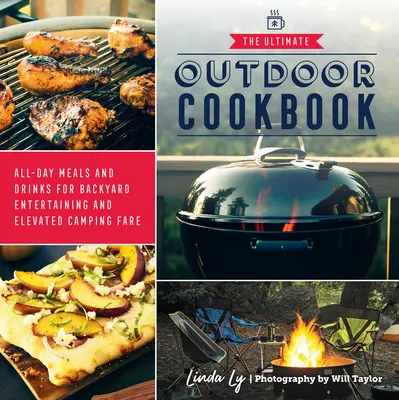 Le livre de cuisine ultime pour le plein air : Des repas et des boissons pour toute la journée, pour recevoir dans le jardin et pour faire du camping. - The Ultimate Outdoor Cookbook: All-Day Meals and Drinks for Backyard Entertaining and Elevated Camping Fare