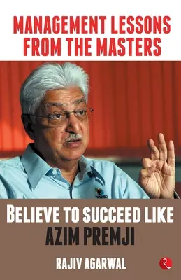 Leçons de gestion des maîtres : Croire pour réussir comme Azim Premji - Management Lessons from the Masters: Believe to Succeed like Azim Premji