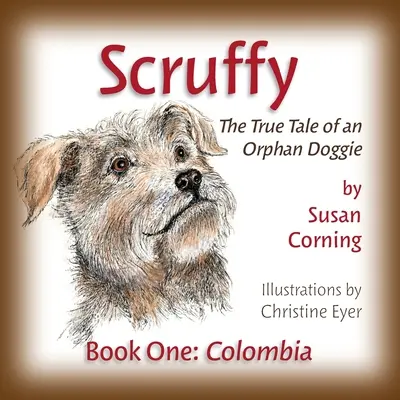 Scruffy : L'histoire vraie d'un chien orphelin Livre 1 : Colombie - Scruffy: The True Tale of an Orphan Doggie Book One: Colombia