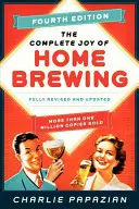 La quatrième édition de The Complete Joy of Homebrewing : Entièrement révisée et mise à jour - The Complete Joy of Homebrewing Fourth Edition: Fully Revised and Updated