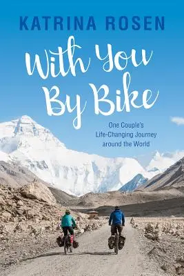 Avec toi à vélo : Le voyage autour du monde d'un couple qui a changé sa vie - With You by Bike: One Couple's Life-Changing Journey Around the World