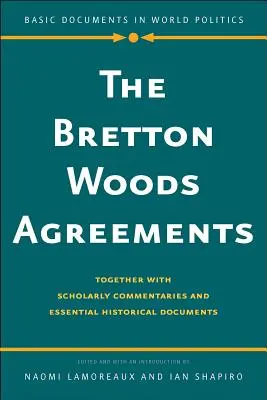 Les accords de Bretton Woods : Avec des commentaires érudits et des documents historiques essentiels - The Bretton Woods Agreements: Together with Scholarly Commentaries and Essential Historical Documents