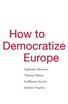 Comment démocratiser l'Europe - How to Democratize Europe