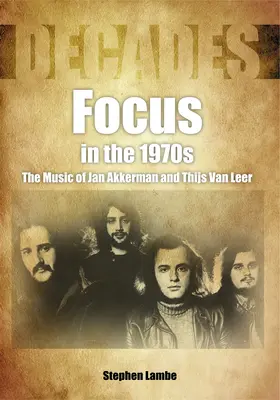 Focus dans les années 1970 : La musique de Jan Akkerman et Thijs Van Leer - Focus in the 1970s: The Music of Jan Akkerman and Thijs Van Leer