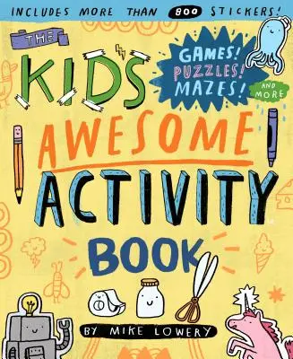 Le livre d'activités génial pour les enfants : Jeux ! Casse-tête ! Des labyrinthes ! et plus encore ! - The Kid's Awesome Activity Book: Games! Puzzles! Mazes! and More!