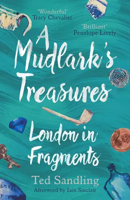 Les trésors d'une alouette : Londres en fragments - A Mudlark's Treasures: London in Fragments