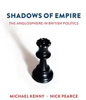 Ombres de l'Empire : L'anglosphère dans la politique britannique - Shadows of Empire: The Anglosphere in British Politics