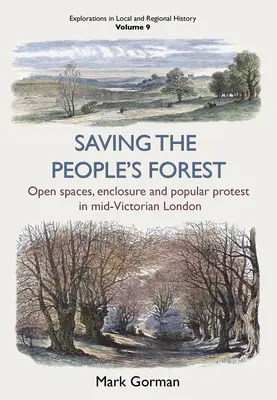 Saving the People's Forest, 9 : Open Spaces, Enclosure and Popular Protest in Mid-Victorian London (Sauver la forêt du peuple, 9 : Espaces ouverts, enclos et protestations populaires dans le Londres du milieu de l'époque victorienne) - Saving the People's Forest, 9: Open Spaces, Enclosure and Popular Protest in Mid-Victorian London