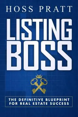 Listing Boss : Le plan définitif pour réussir dans l'immobilier - Listing Boss: The Definitive Blueprint for Real Estate Success