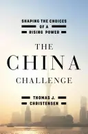 Le défi chinois : façonner les choix d'une puissance montante - The China Challenge: Shaping the Choices of a Rising Power