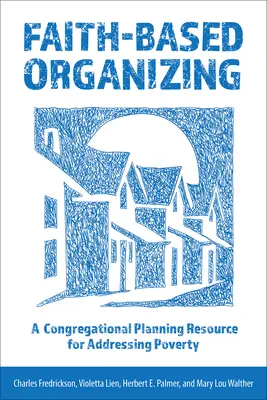 Faith-Based Organizing : Une ressource de planification congrégationaliste pour lutter contre la pauvreté - Faith-Based Organizing: A Congregational Planning Resource for Addressing Poverty