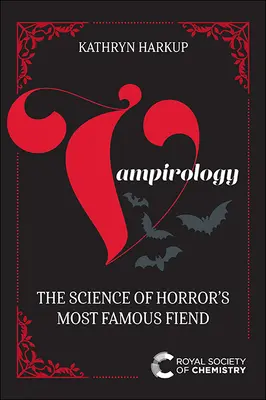 La vampirologie : La science du plus célèbre démon de l'horreur - Vampirology: The Science of Horror's Most Famous Fiend