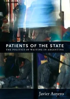 Les patients de l'État : La politique de l'attente en Argentine - Patients of the State: The Politics of Waiting in Argentina