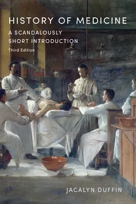 Histoire de la médecine : Une introduction scandaleusement courte, troisième édition - History of Medicine: A Scandalously Short Introduction, Third Edition