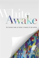 White Awake : Un regard honnête sur ce que signifie être blanc - White Awake: An Honest Look at What It Means to Be White