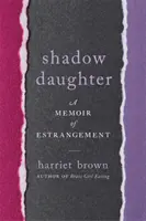 Shadow Daughter : Un mémoire d'éloignement - Shadow Daughter: A Memoir of Estrangement