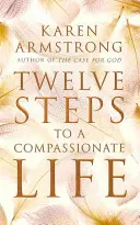 Douze étapes pour une vie de compassion - Twelve Steps to a Compassionate Life