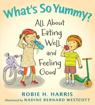 Qu'est-ce qui est si bon ? Tout sur l'art de bien manger et de se sentir bien - What's So Yummy?: All about Eating Well and Feeling Good