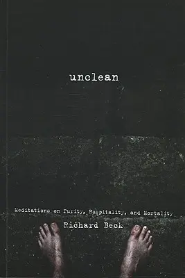 L'impureté : Méditations sur la pureté, l'hospitalité et la mortalité - Unclean: Meditations on Purity, Hospitality, and Mortality