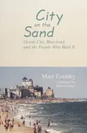 La ville sur le sable : Ocean City, Maryland, et les gens qui l'ont construite - City on the Sand: Ocean City, Maryland, and the People Who Built It