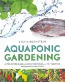 Jardinage aquaponique - Un guide pas à pas pour élever des légumes et des poissons ensemble - Aquaponic Gardening - A Step-by-Step Guide to Raising Vegetables and Fish Together