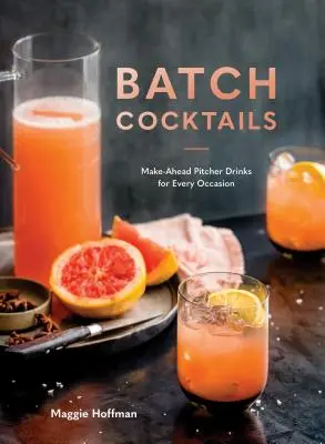 Batch Cocktails : Des boissons en pichet à préparer à l'avance pour toutes les occasions - Batch Cocktails: Make-Ahead Pitcher Drinks for Every Occasion