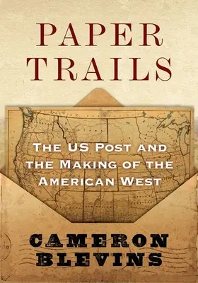 Paper Trails : L'Us Post et la création de l'Ouest américain - Paper Trails: The Us Post and the Making of the American West