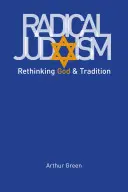 Le judaïsme radical : Repenser Dieu et la tradition - Radical Judaism: Rethinking God and Tradition