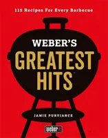 Weber's Greatest Hits - 115 recettes pour tous les barbecues - Weber's Greatest Hits - 115 Recipes For Every Barbecue