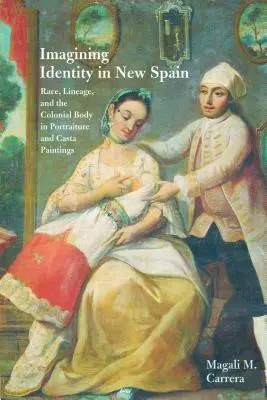 Imaginer l'identité en Nouvelle Espagne : Race, lignage et corps colonial dans les portraits et les peintures de Casta - Imagining Identity in New Spain: Race, Lineage, and the Colonial Body in Portraiture and Casta Paintings