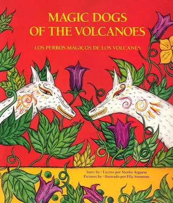 Les chiens magiques des volcans / Los Perros Mgicos de Los Volcanes = Magic Dogs of the Volcanoes - Magic Dogs of the Volcanoes / Los Perros Mgicos de Los Volcanes = Magic Dogs of the Volcanoes