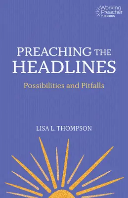 Prêcher les titres : Possibilités et pièges - Preaching the Headlines: Possibilities and Pitfalls