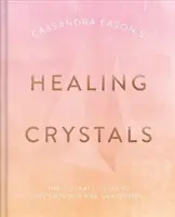 Les cristaux de guérison de Cassandra Eason : Le guide ultime de plus de 120 cristaux et pierres précieuses - Cassandra Eason's Healing Crystals: The Ultimate Guide to Over 120 Crystals and Gemstones